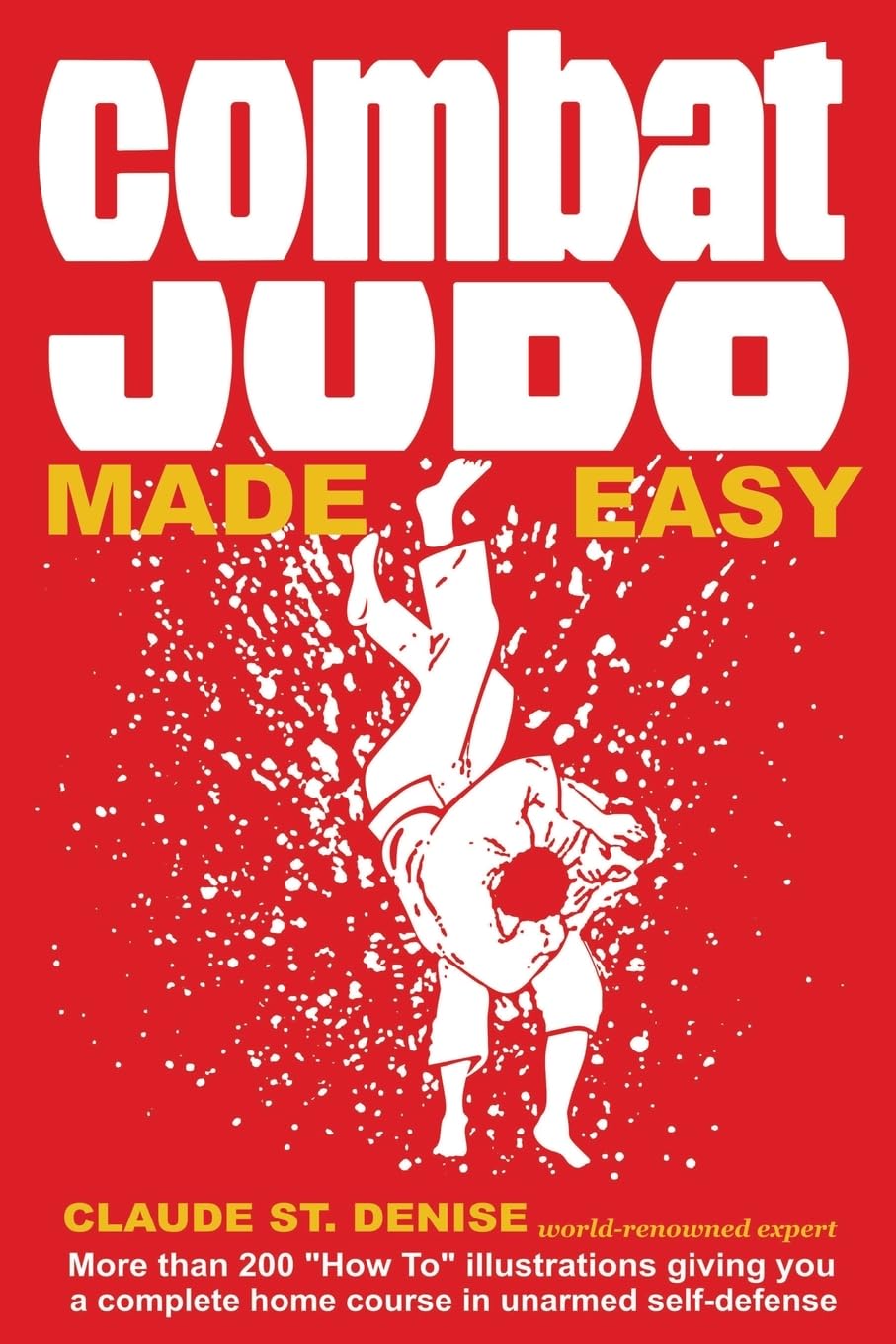Combat Judo Made Easy Book by Claude St Denise - Learn Self-Defense Techniques for Beginners & Advanced Practitioners - Perfect for Home Training, Martial Arts Classes & Personal Safety