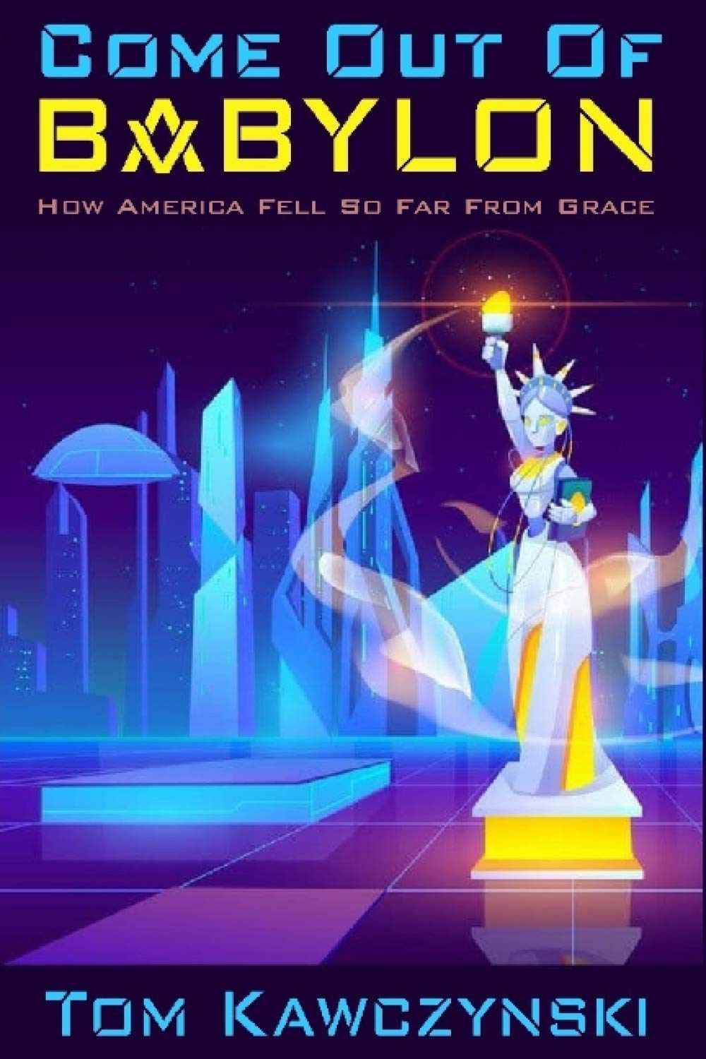 Come Out of Babylon: How America Fell From Grace - A Critical Analysis of Modern Society for History & Political Science Readers