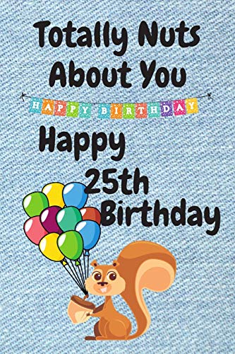Happy 25th Birthday Card - Funny 'Totally Nuts About You' Greeting Card for Sister, Boyfriend or Husband | Perfect Alternative Birthday Gift for 25th Anniversary Celebration