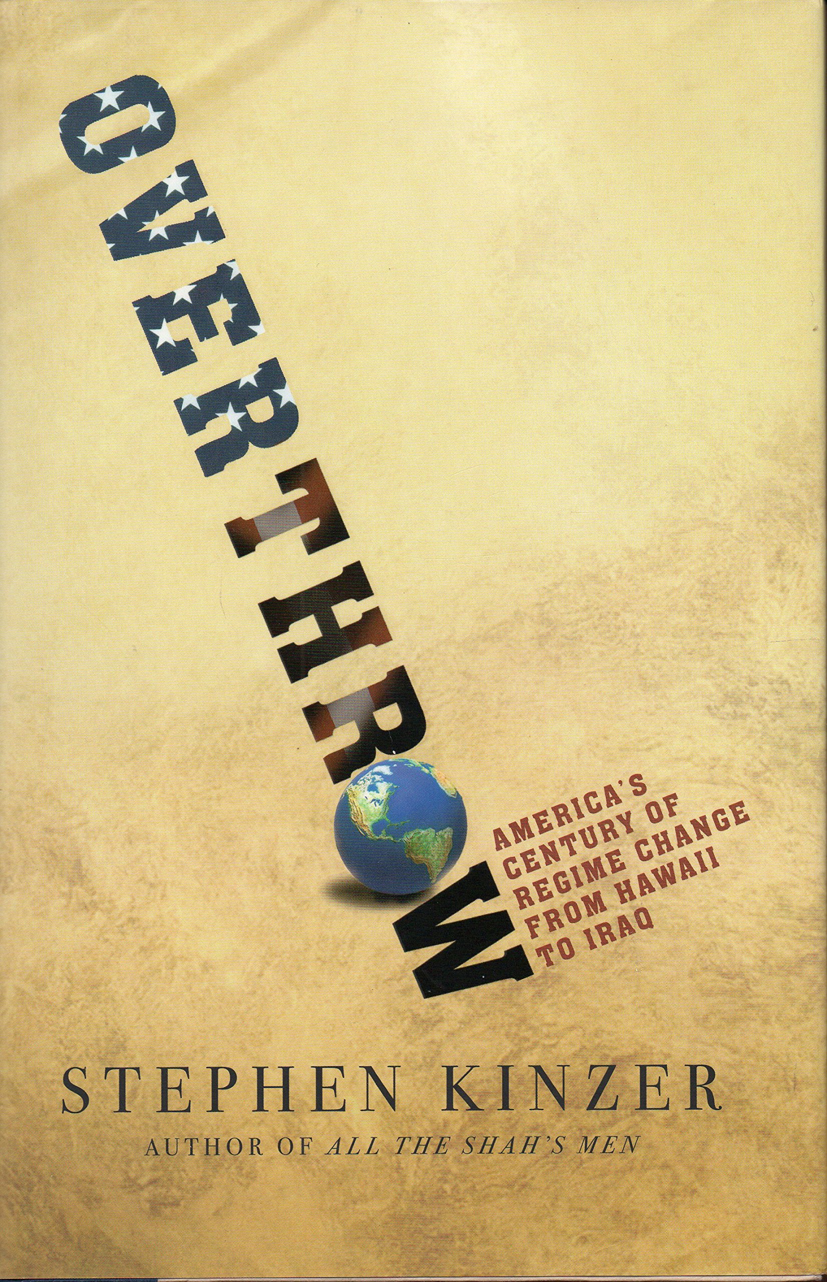 Overthrow: America's Century of Regime Change from Hawaii to Iraq - History Book on US Foreign Policy & Military Interventions - Perfect for Political Science Students & History Enthusiasts
