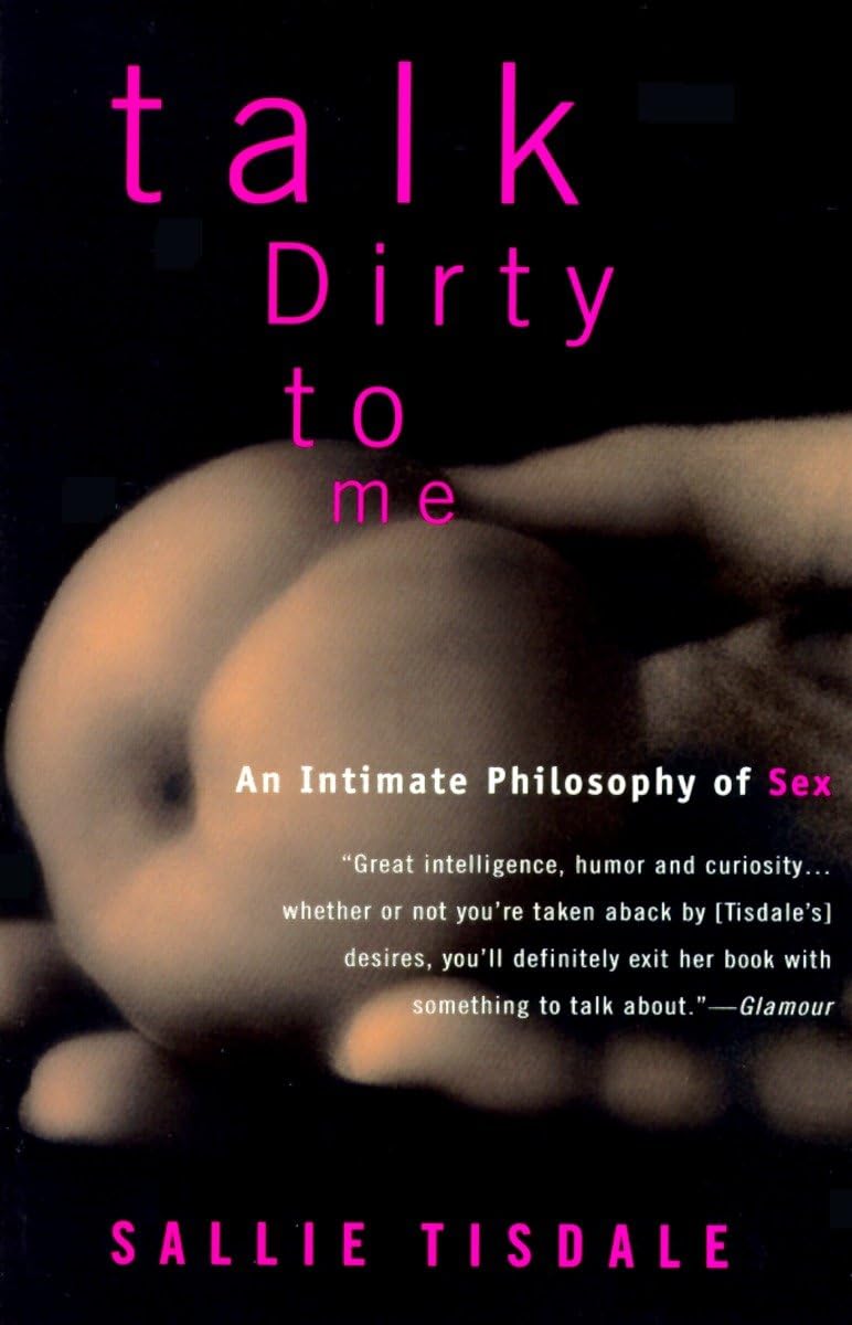 Talk Dirty to Me: An Intimate Philosophy of Sex - Explore Passion & Intimacy for Couples & Relationships