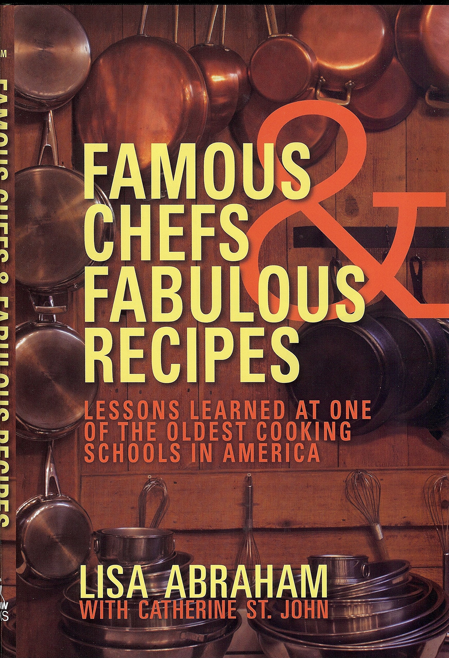 Famous Chefs & Best Recipes from America's Oldest Cooking School - Professional Cooking Techniques for Home Chefs & Culinary Enthusiasts