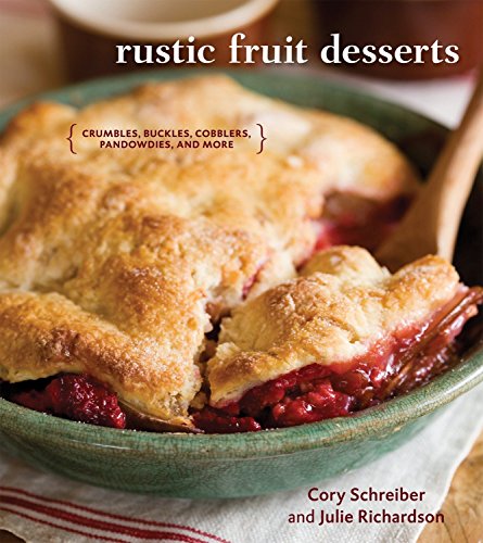 Rustic Fruit Desserts Cookbook: Easy Recipes for Crumbles, Buckles, Cobblers & Pandowdies – Perfect for Family Gatherings & Holiday Baking