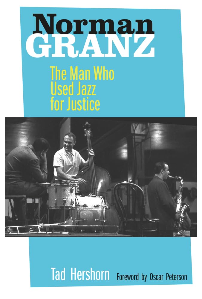 Norman Granz: The Man Who Used Jazz for Justice - Biography of a Jazz Legend & Civil Rights Activist - Perfect for Music Lovers & History Enthusiasts