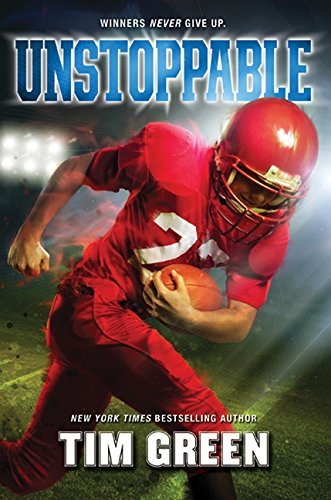 Unstoppable by Tim Green - Inspirational Sports Fiction Novel (Published September 18, 2012) - Perfect for Young Adult Readers & Book Clubs