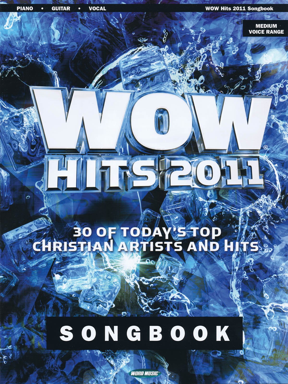 WOW Hits 2011 Songbook: 30 Top Christian Songs for Piano, Vocal & Guitar Chords - Perfect for Worship, Concerts & Music Lessons