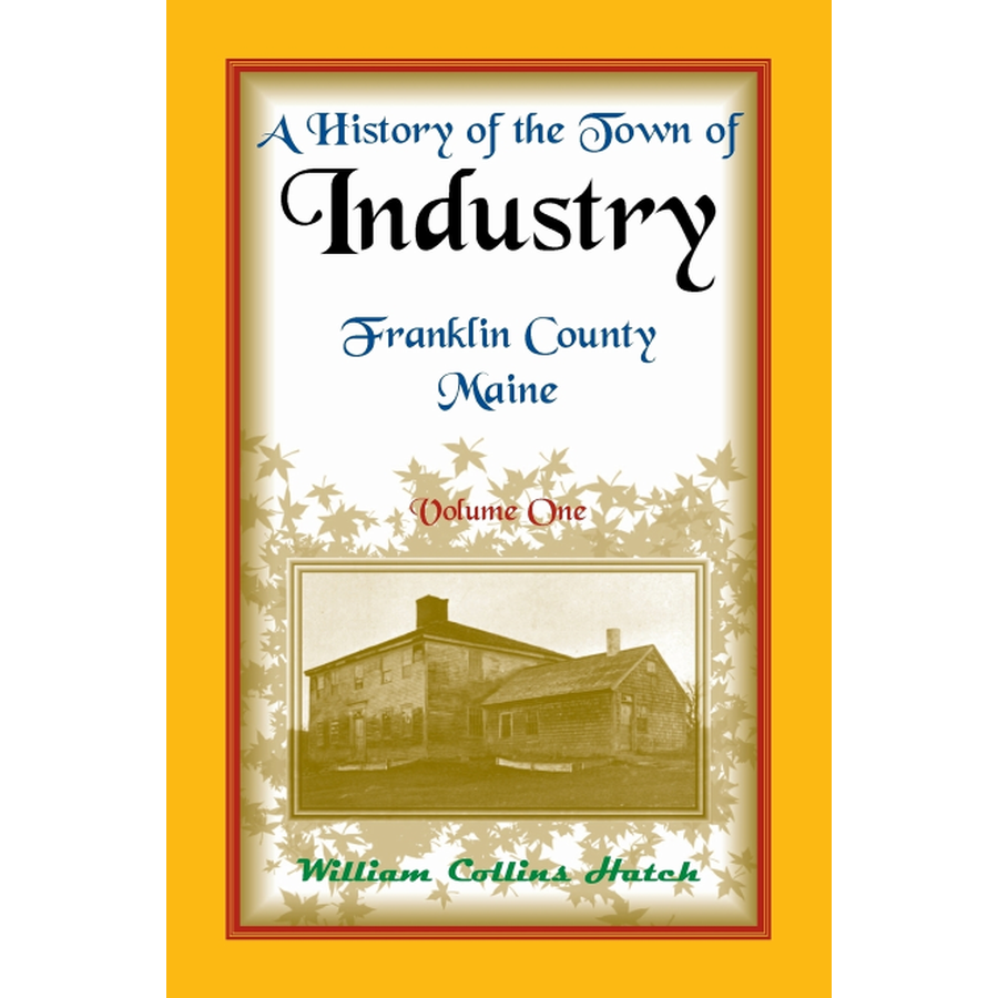 A History of the Town of Industry, Franklin County, Maine - 2 Volume Set | Historical Books on New England Towns | Perfect for Genealogy Research & Local History Enthusiasts