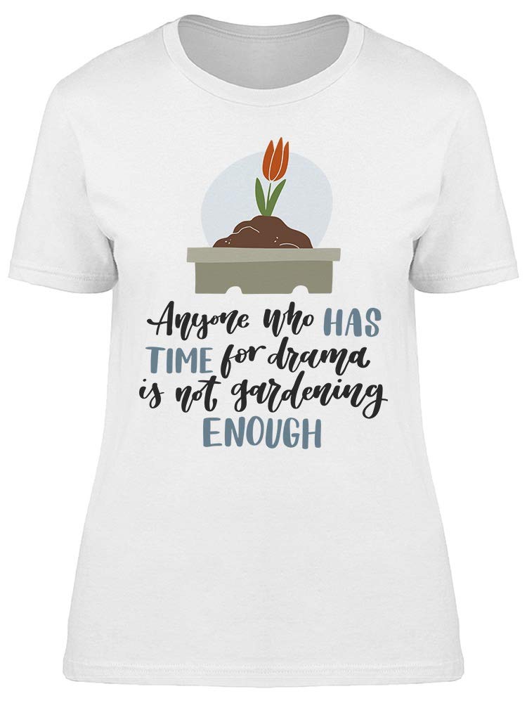 Smartprints Time for Drama Gardening T-Shirt for Women - Comfortable Casual Tee for Outdoor Activities, Gardening, and Relaxing
