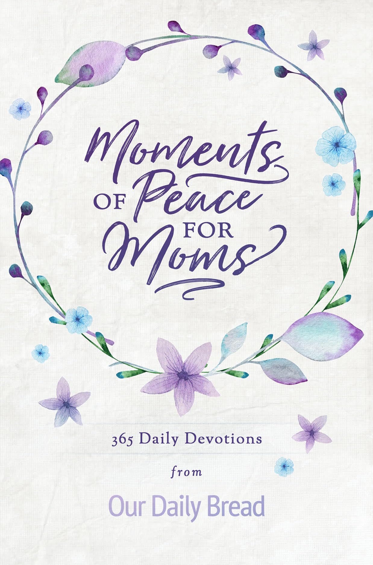 365 Daily Devotions for Moms - Our Daily Bread Inspirational Bible Devotional Book | Year-Round Spiritual Encouragement for Christian Mothers