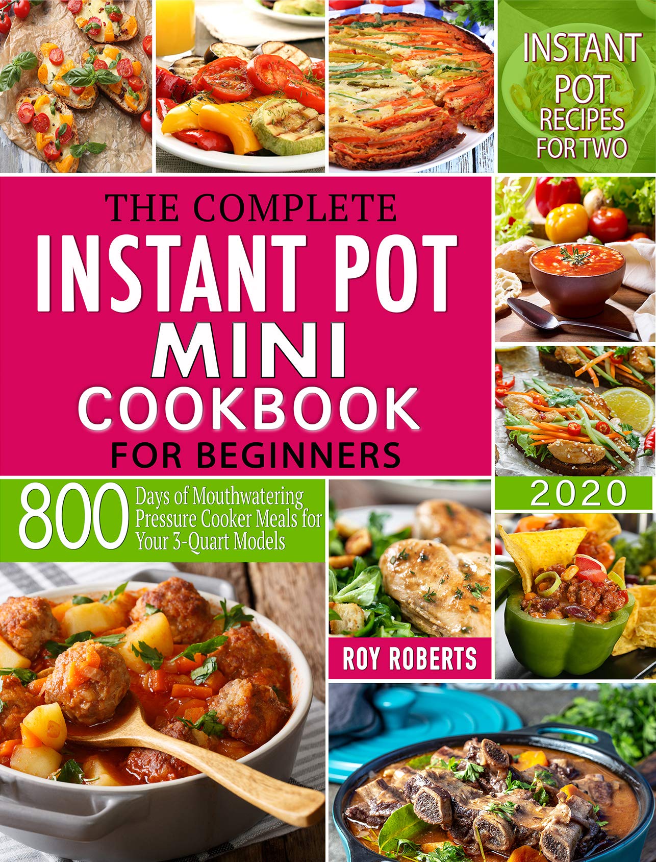 Instant Pot Mini Cookbook 2020: 800 Easy Pressure Cooker Recipes for 3-Quart Models | Perfect Meals for Couples & Small Families | Quick Dinners, Meal Prep & Healthy Eating