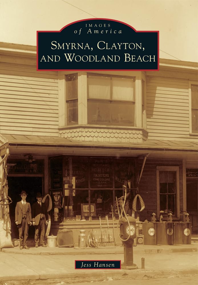 Smyrna, Clayton, and Woodland Beach - Historic Images of America | Perfect for History Buffs, Local Residents, and Travel Enthusiasts