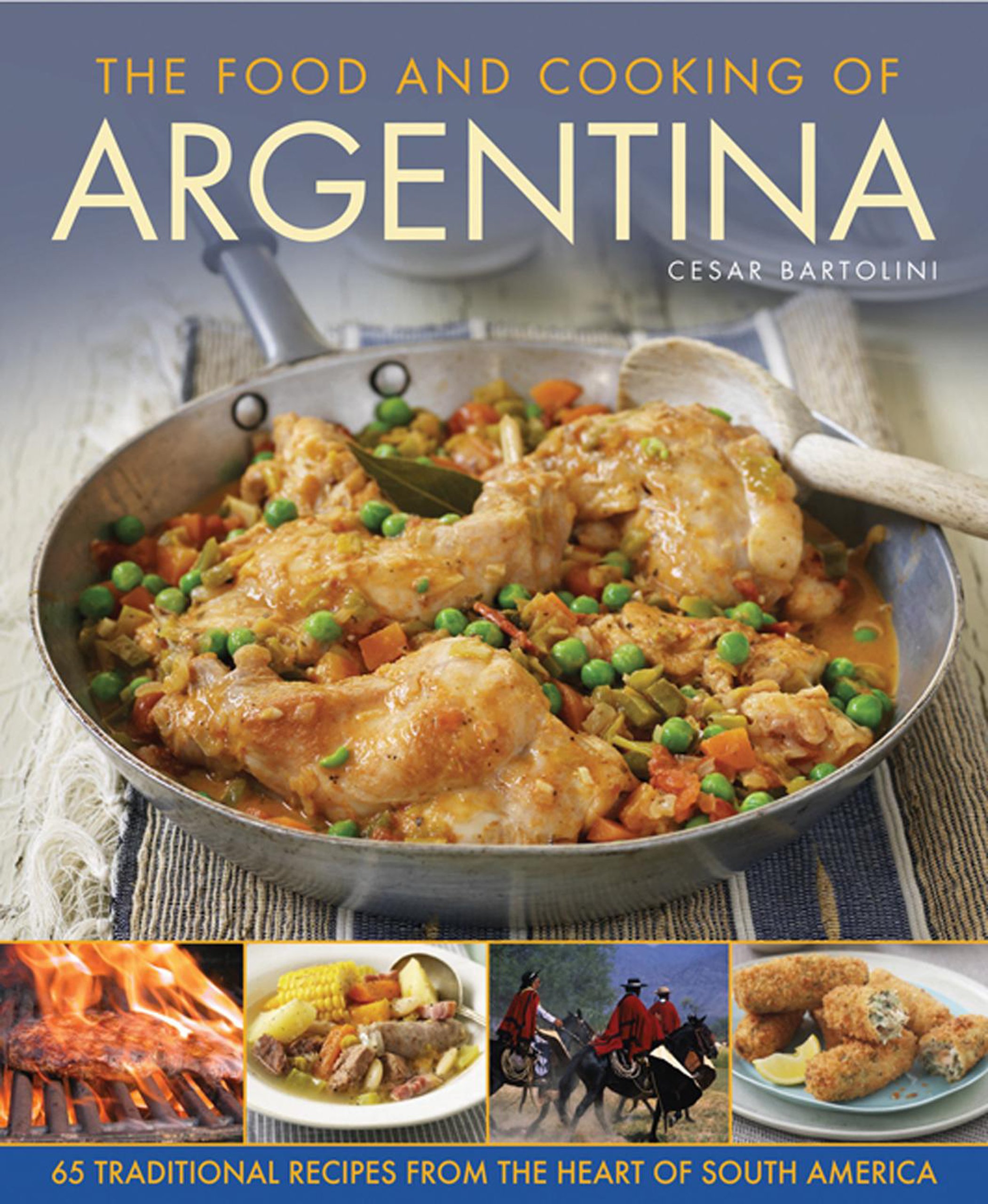 Authentic Argentine Cuisine Cookbook: 65 Traditional Recipes from South America - Perfect for Home Chefs & Food Lovers Exploring Latin Flavors