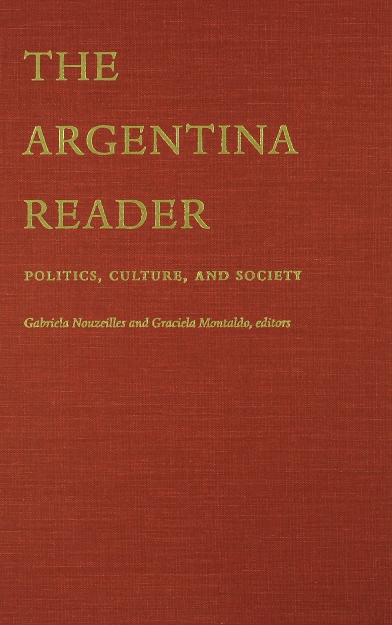 The Argentina Reader: History, Culture & Politics - Latin America Studies Book | Perfect for Students, Researchers & Travelers Exploring Argentine Culture