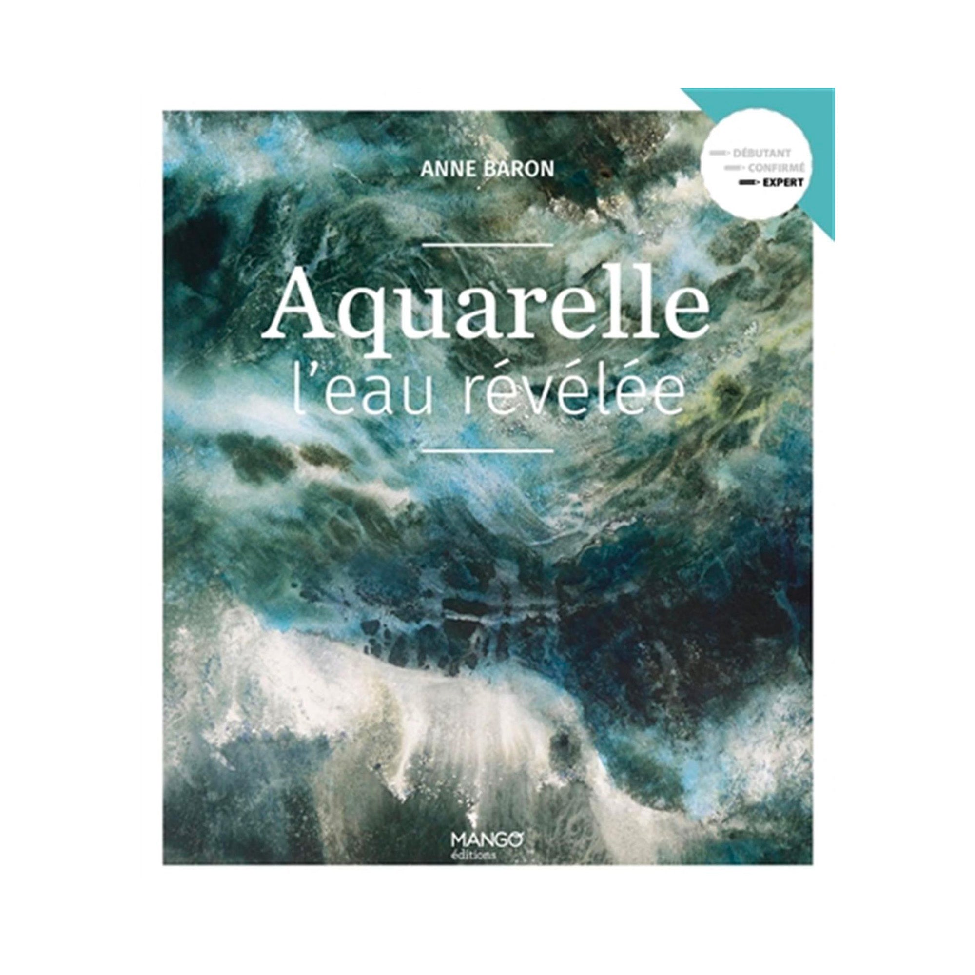 Aquarelle: Watercolor Painting Techniques Revealed - French Edition - Perfect for Artists & Beginners in Watercolor Painting