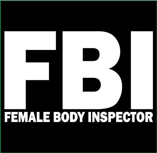 FBI Female Body Inspector Funny Novelty T-Shirt - Perfect for Parties, Gifts & Humor Lovers