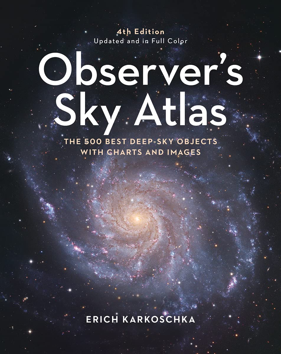 Observer's Sky Atlas: The 500 Best Deep Sky Objects With Charts and Images - Astronomy Guide for Stargazing & Night Sky Observation