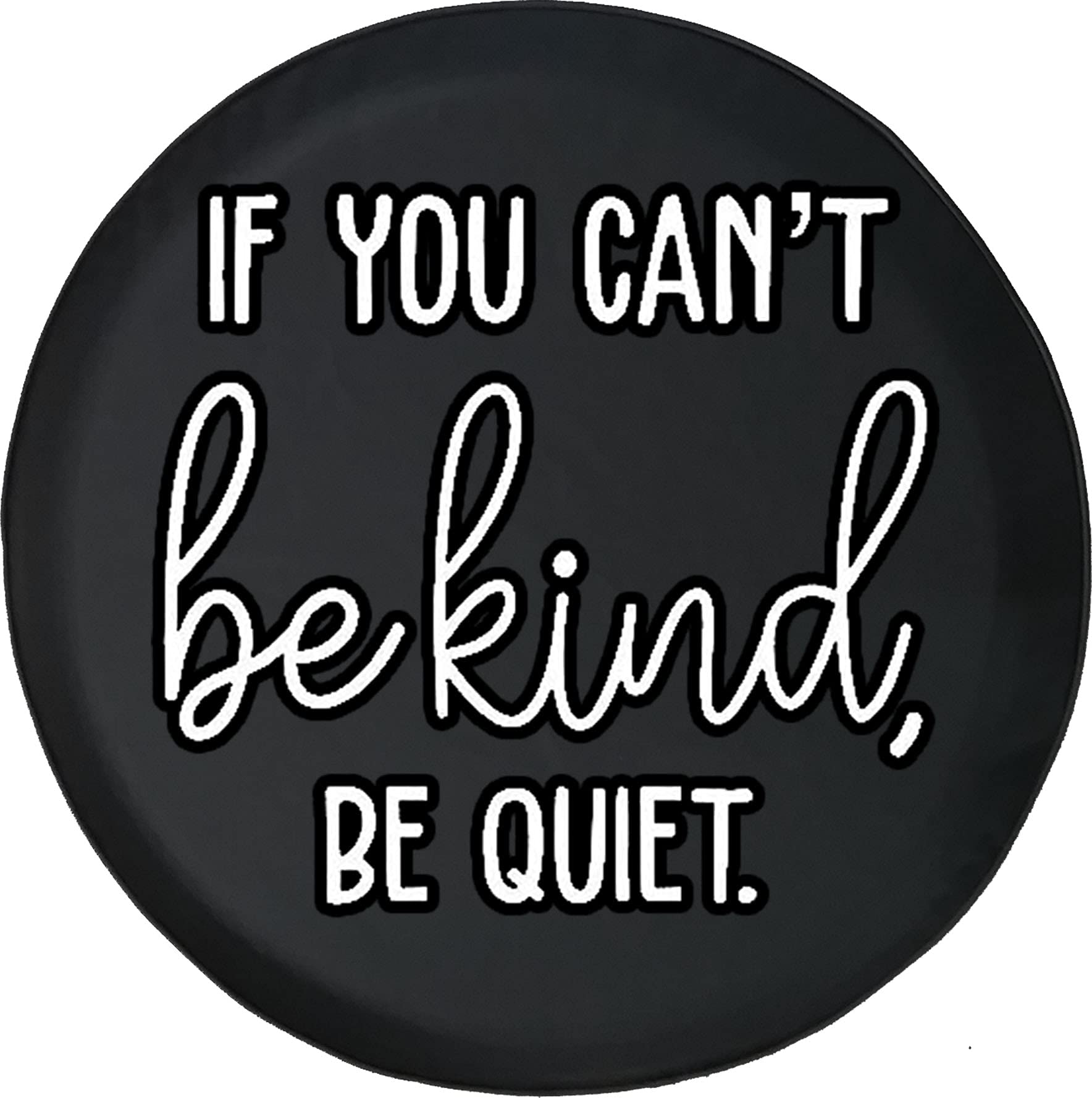 If You Can't Be Kind Be Quiet
