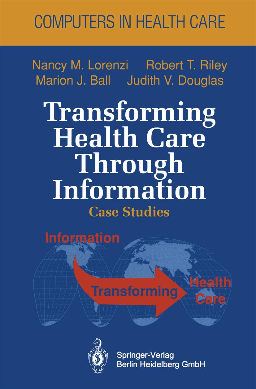 Transforming Healthcare Through Information Technology: Case Studies & Best Practices (Computers in Healthcare) - For Medical Professionals & IT Specialists in Hospitals & Clinics