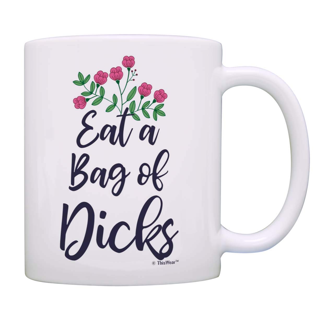 Best Friend Gift for Women - Eat A Bag Of Dicks Ceramic 11oz Coffee Mug, Tea Cup in White - Perfect for Office, Home, or Funny Gag Gifts