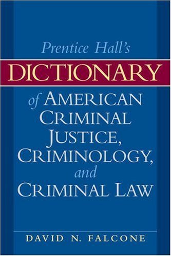 Dictionary of American Criminal Justice, Criminology and Law by David N. Falcone | Comprehensive Legal Reference Book for Students, Lawyers & Law Enforcement | Perfect for Research, Study & Courtroom Preparation (2009 Edition)