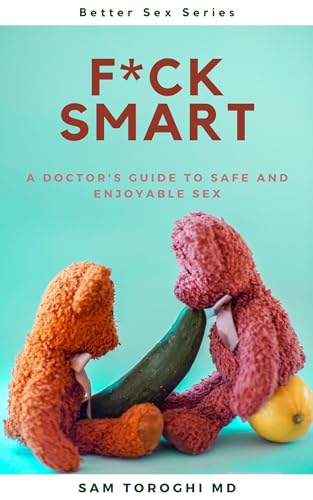 F*ck Smart: The Ultimate Doctor's Guide to Safe and Enjoyable Sex | Expert Tips for Couples & Singles | Enhance Intimacy & Pleasure