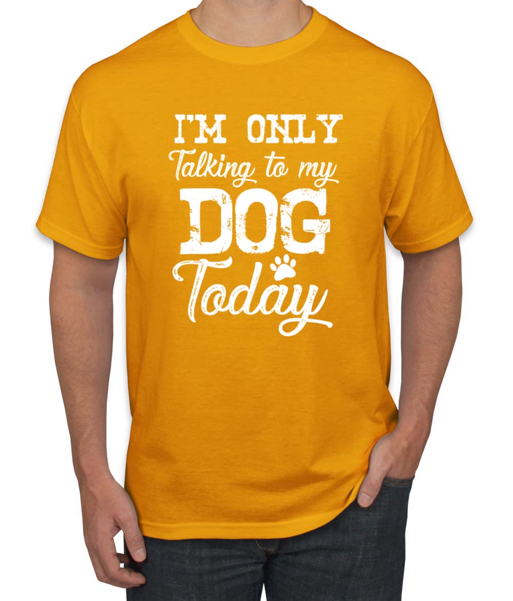 Funny Dog Lover Graphic T-Shirt for Men - 'I'm Only Talking to My Dog Today' Saying - Perfect for Dog Owners, Pet Lovers & Casual Wear