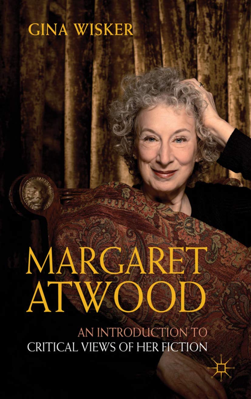 Margaret Atwood: An Introduction to Critical Views of Her Fiction - Literary Analysis Guide for Students & Book Clubs | Essential Criticism Readers Guide