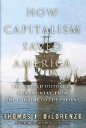 How Capitalism Saved America by Thomas DiLorenzo - Hardcover 2004 Edition | Political Economics Book for US History & Free Market Studies