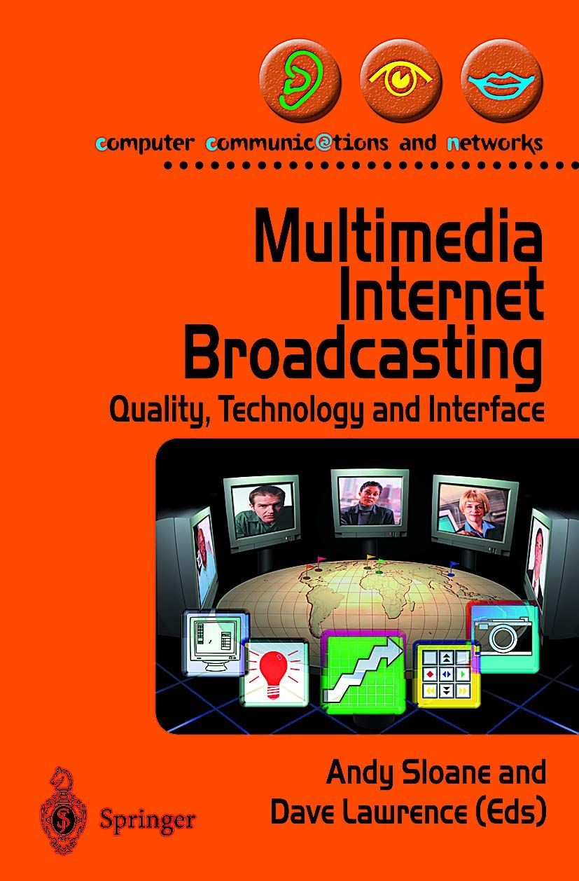 Multimedia Internet Broadcasting: Quality, Technology & Interface - Computer Communications & Networks Guide for Streaming & Digital Media Professionals