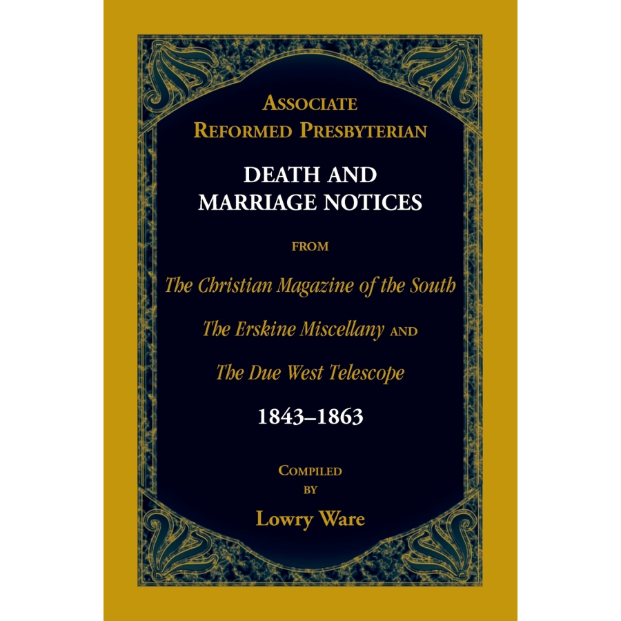 Associate Reformed Presbyterian Death and Marriage Notices Volume 1 (1843-1863) - Historical Genealogy Records for Ancestry Research & Family Tree Documentation