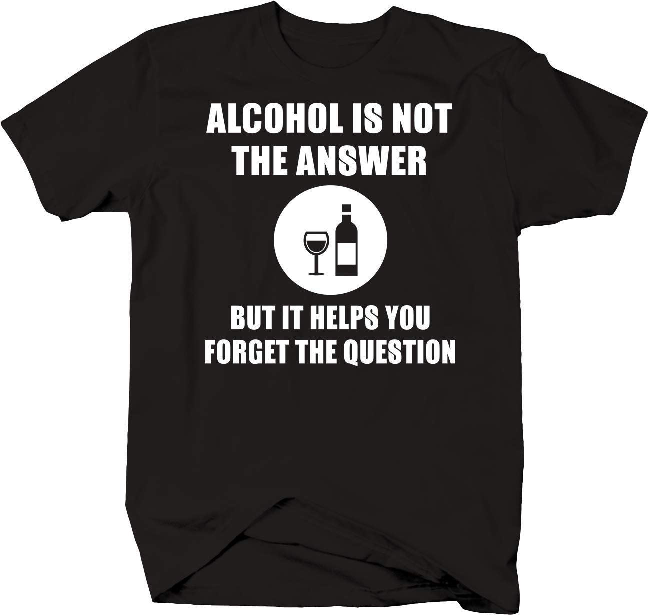 Funny Alcohol is Not The Answer T-Shirt - Sarcastic Drinking Humor Tee for Men & Women - Perfect for Parties, Bar Hopping, and Sobriety Support