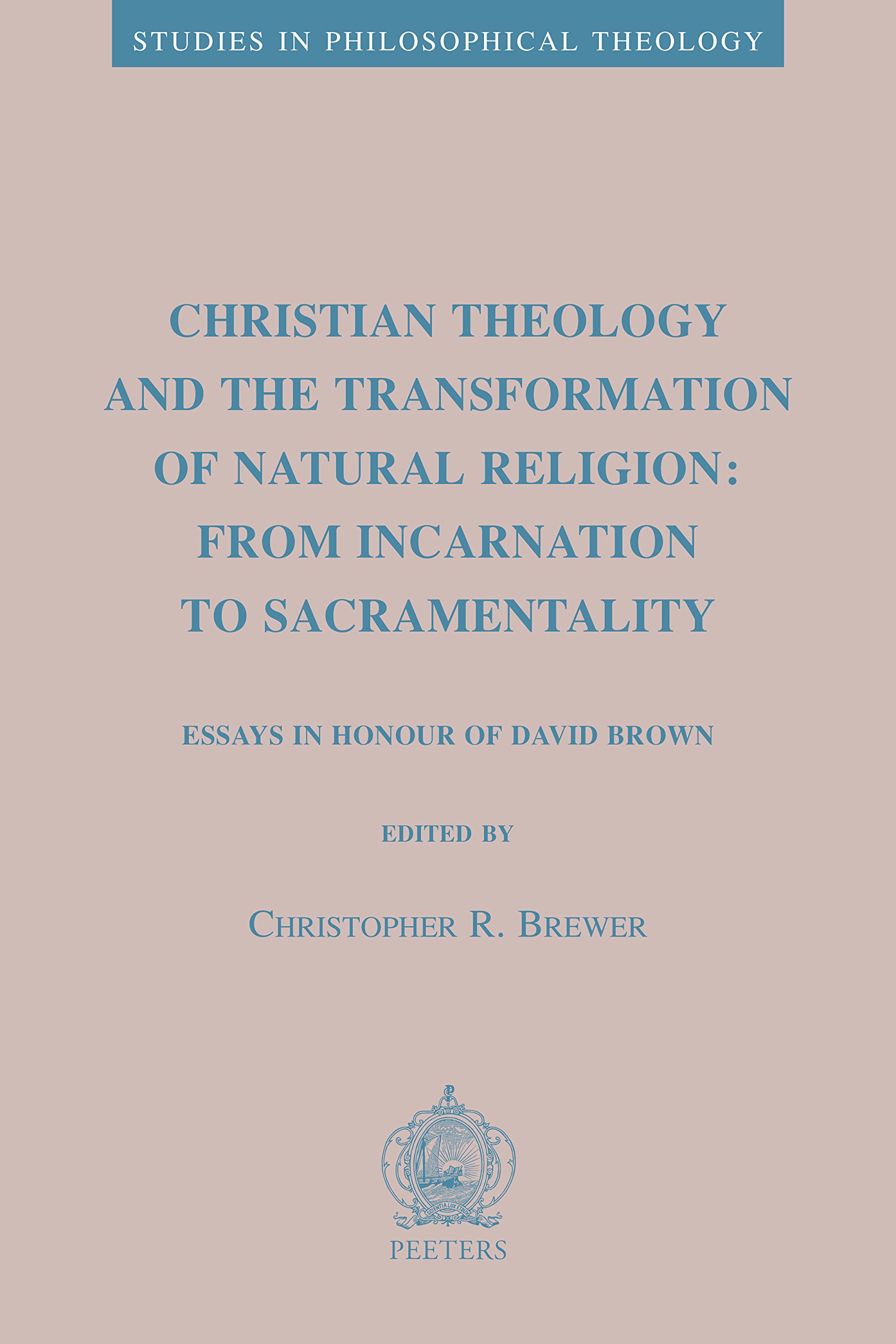 Christian Theology & Natural Religion Transformation: From Incarnation to Sacramentality - Essays Honoring David Brown | Philosophical Theology Studies for Scholars & Religious Researchers | Perfect for Academic Study & Theological Research