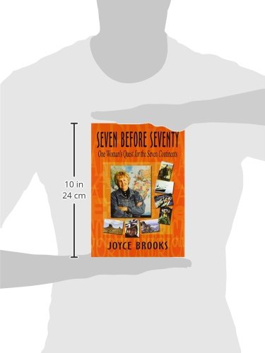 Seven Before Seventy: One Woman's Quest to Conquer All Seven Continents - Inspiring Travel Memoir & Adventure Story for Aspiring Explorers