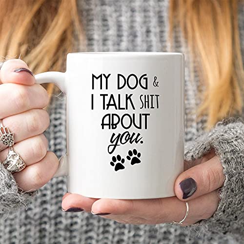 My Dog And I Talk Shit About You - Funny Coffee Mug for Dog Lovers - Perfect Gift for Dog Dads & Pet Owners - Birthday & Christmas Present - Set of 2 - Great for Coffee, Tea or Office Use
