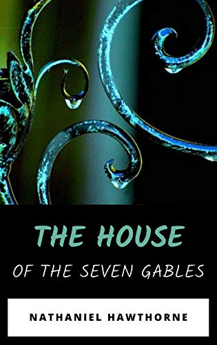 The House of the Seven Gables by Nathaniel Hawthorne - Classic American Gothic Novel | Historical Fiction Books for Adults | Perfect for Book Clubs & Literature Lovers