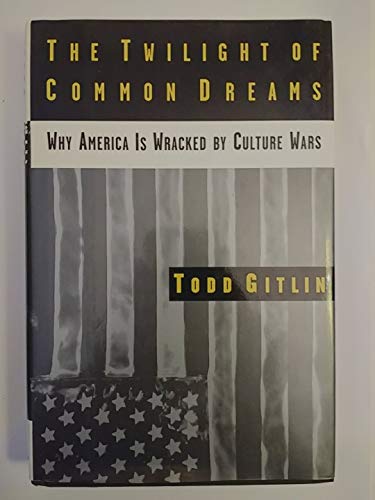 The Twilight of Common Dreams: Understanding America's Culture Wars - Political Science Book for History Buffs & Social Researchers
