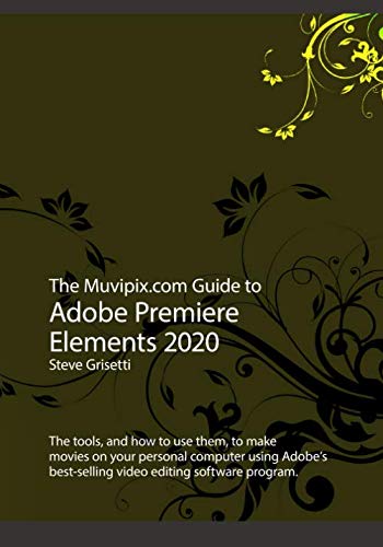 Adobe Premiere Elements 2020 Video Editing Guide - Learn Tools & Techniques for Creating Movies on PC | Perfect for Beginners & Home Video Projects