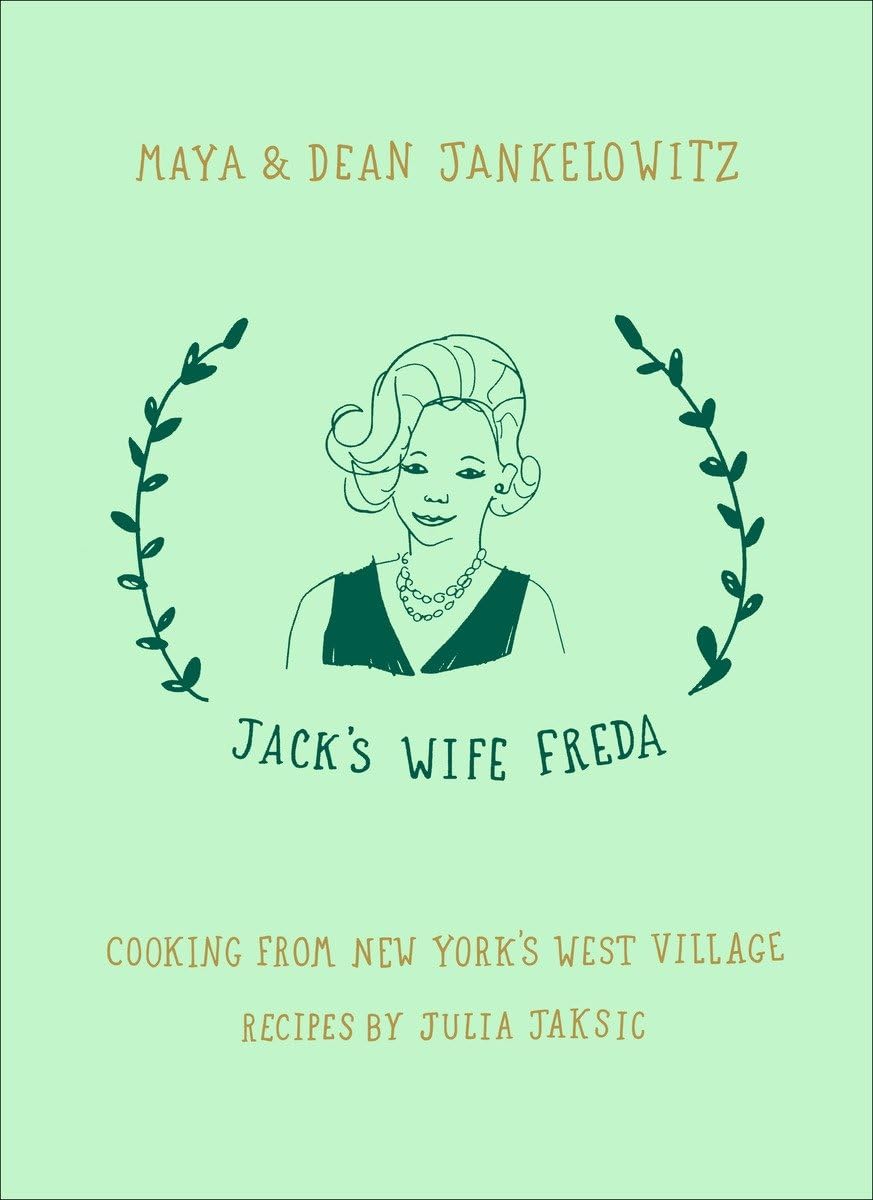 Jack's Wife Freda: West Village New York Cookbook - Authentic Recipes for Home Cooking & Entertaining