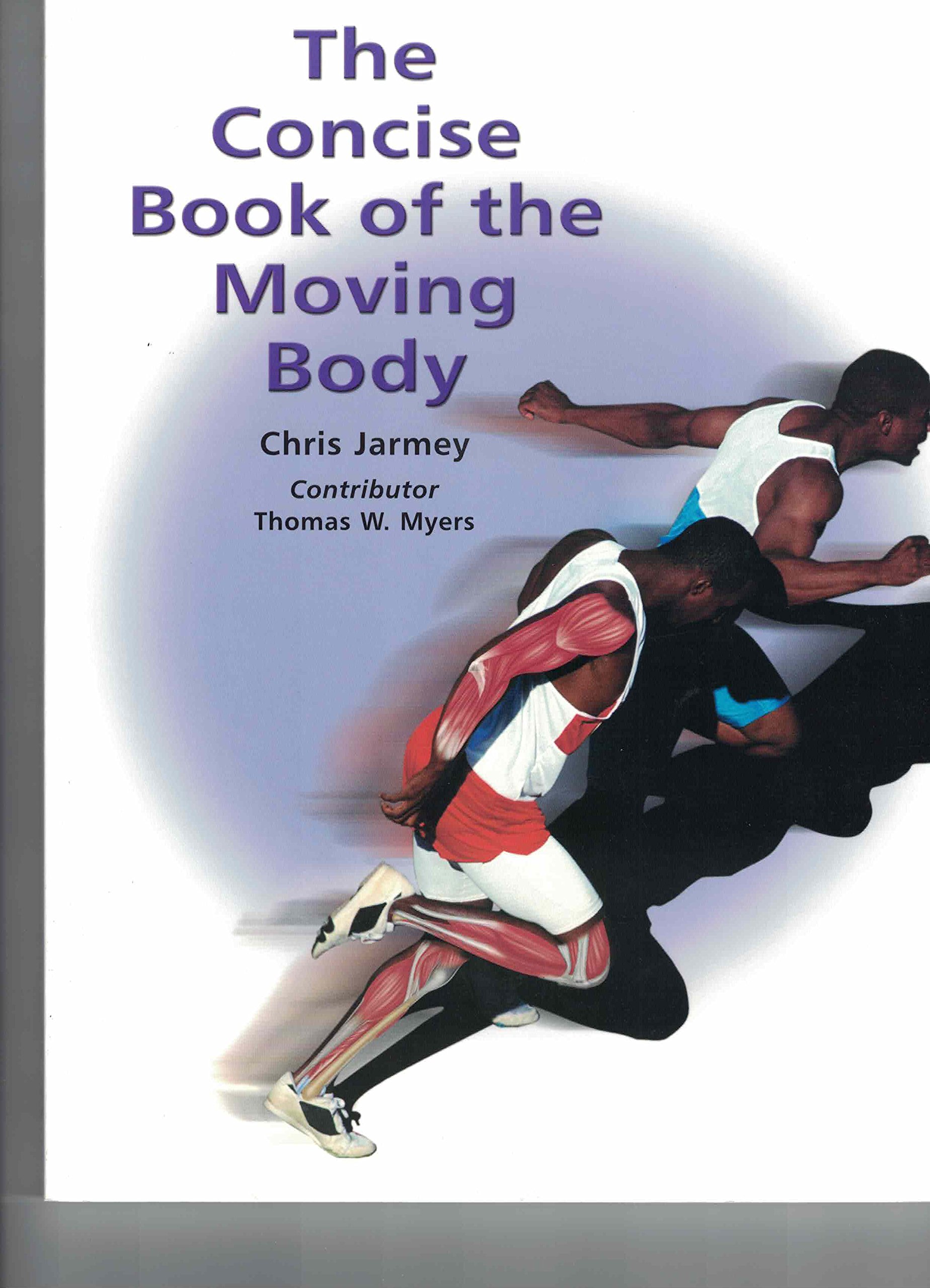 The Concise Book of the Moving Body: Essential Guide to Human Anatomy & Movement for Yoga, Pilates & Fitness Training