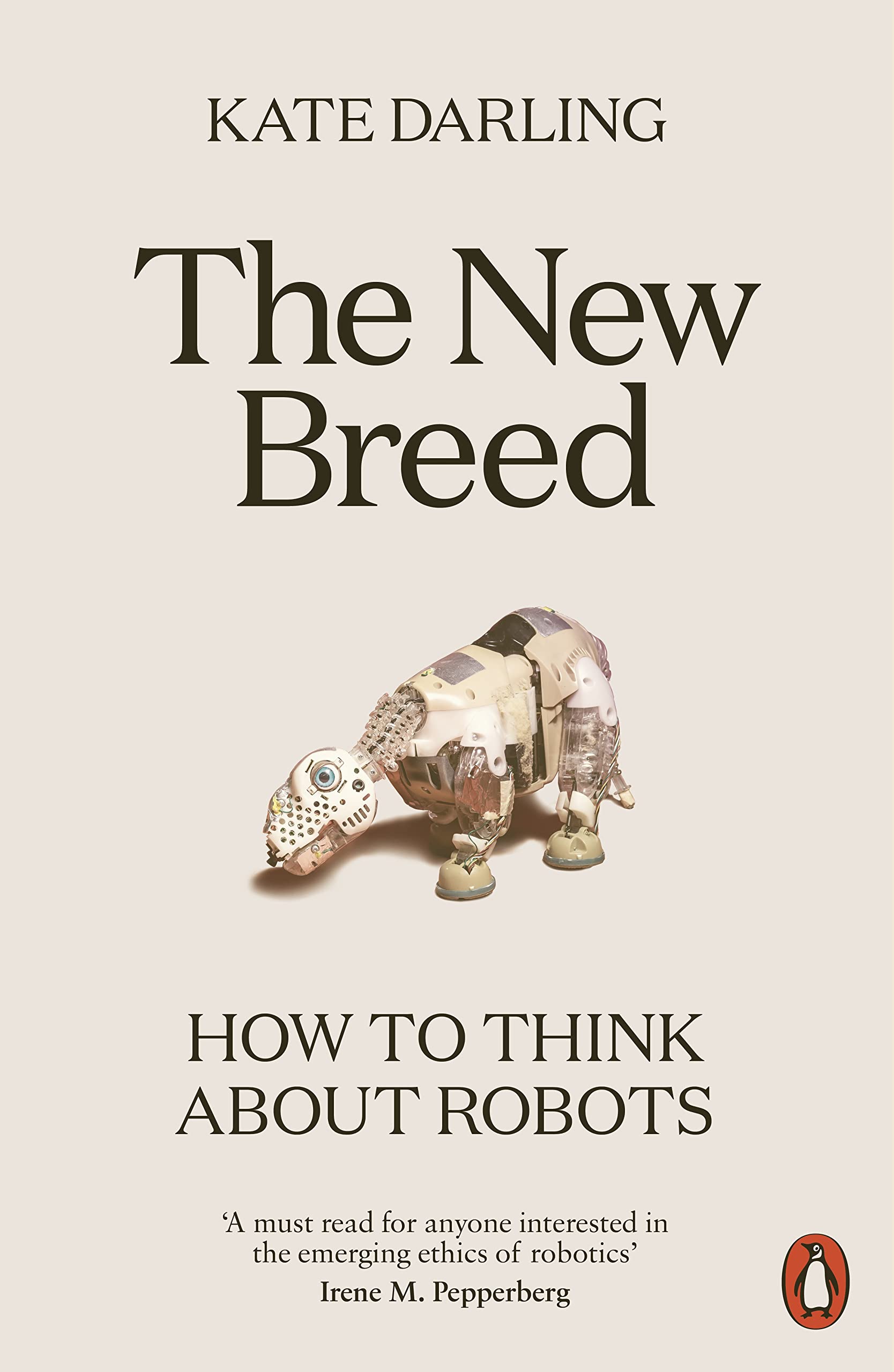The New Breed: How to Think About Robots - A Guide to Understanding Robotics for Home, Business and Future Technology Applications