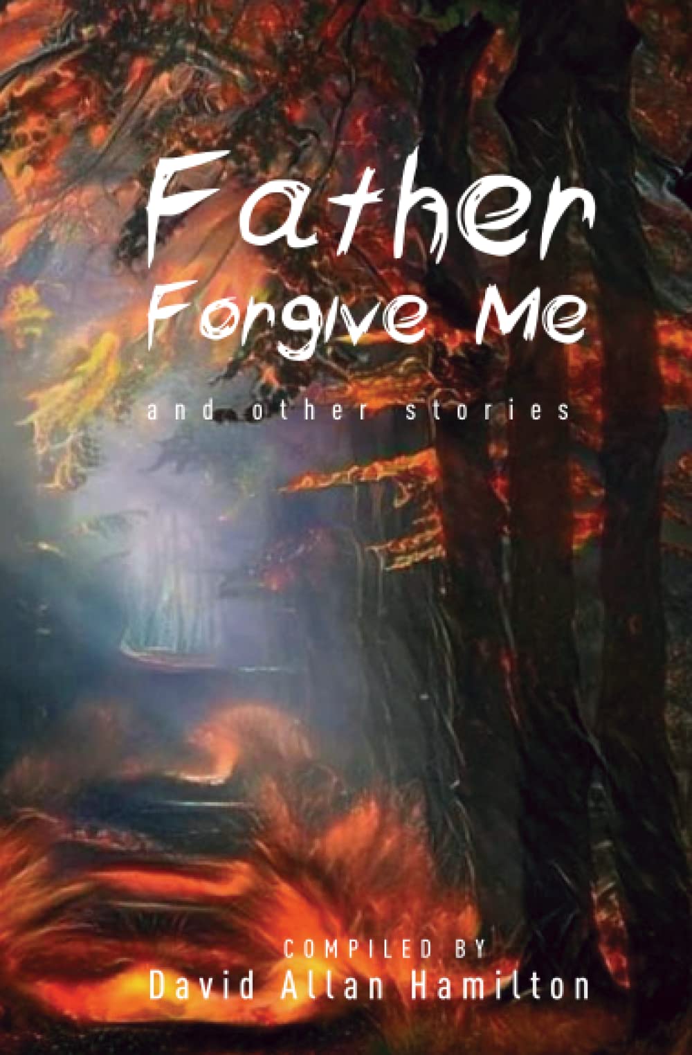 Father Forgive Me And Other Stories - Inspirational Christian Short Stories for Personal Growth & Bible Study | Perfect for Book Clubs, Church Groups & Personal Devotion