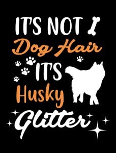 It's Not Dog Hair It's Husky Glitter