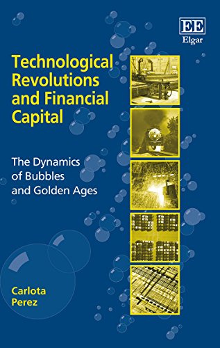 Technological Revolutions and Financial Capital: Dynamics of Bubbles & Golden Ages - Essential Book for Investors, Economists & Tech Entrepreneurs