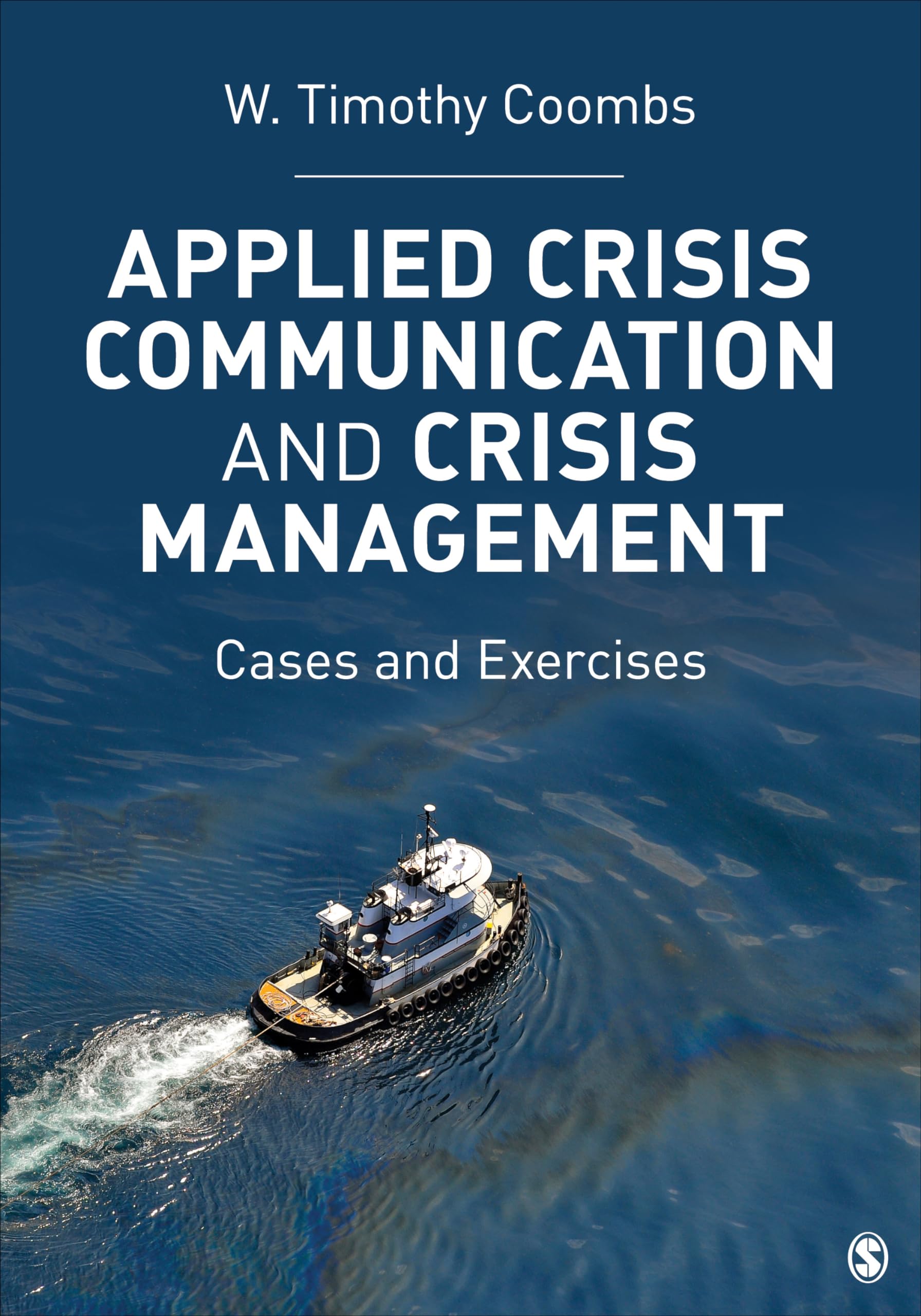 Applied Crisis Communication and Crisis Management: Case Studies and Practical Exercises for Business Leaders and PR Professionals