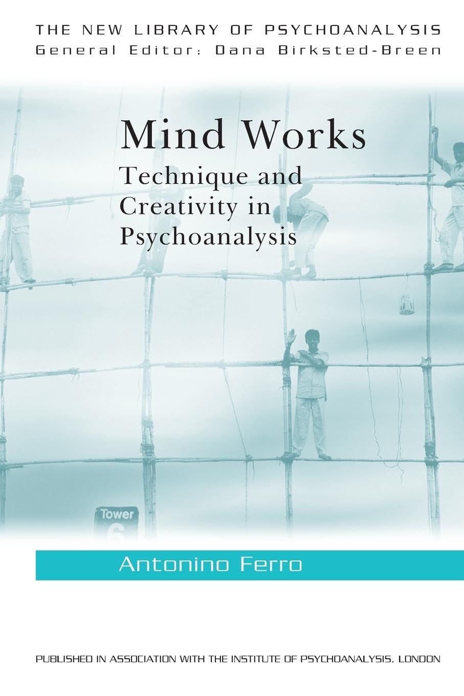 Mind Works: Technique and Creativity in Psychoanalysis - The New Library of Psychoanalysis Book | Explore Psychoanalytic Methods for Therapists & Mental Health Professionals | Perfect for Clinical Practice & Academic Study