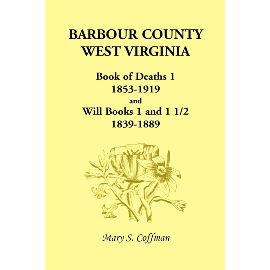 Barbour County West Virginia Death Records 1853-1919 & Will Books 1839-1889 - Genealogy Research & Family History Documentation