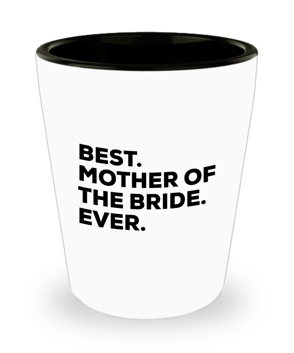 Mother of the Bride Shot Glass - Funny Wedding Gift for Mom - Best Mother of the Bride Present Ever - Perfect for Bridal Showers, Bachelorette Parties & Wedding Receptions
