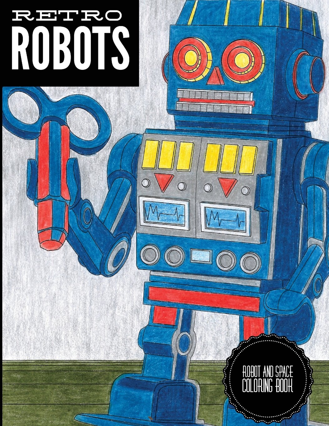 Retro Robots & Space Coloring Book for Adults & Kids - Sci-Fi Robot Designs, Futuristic Space Scenes, Creative Stress Relief - Perfect for Relaxation, Gifts & Art Therapy