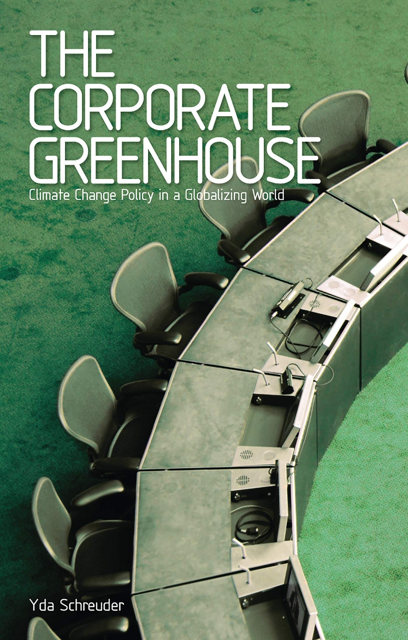 The Corporate Greenhouse: Climate Change Policy in a Globalizing World - Strategies for Sustainable Business & Environmental Impact in International Markets