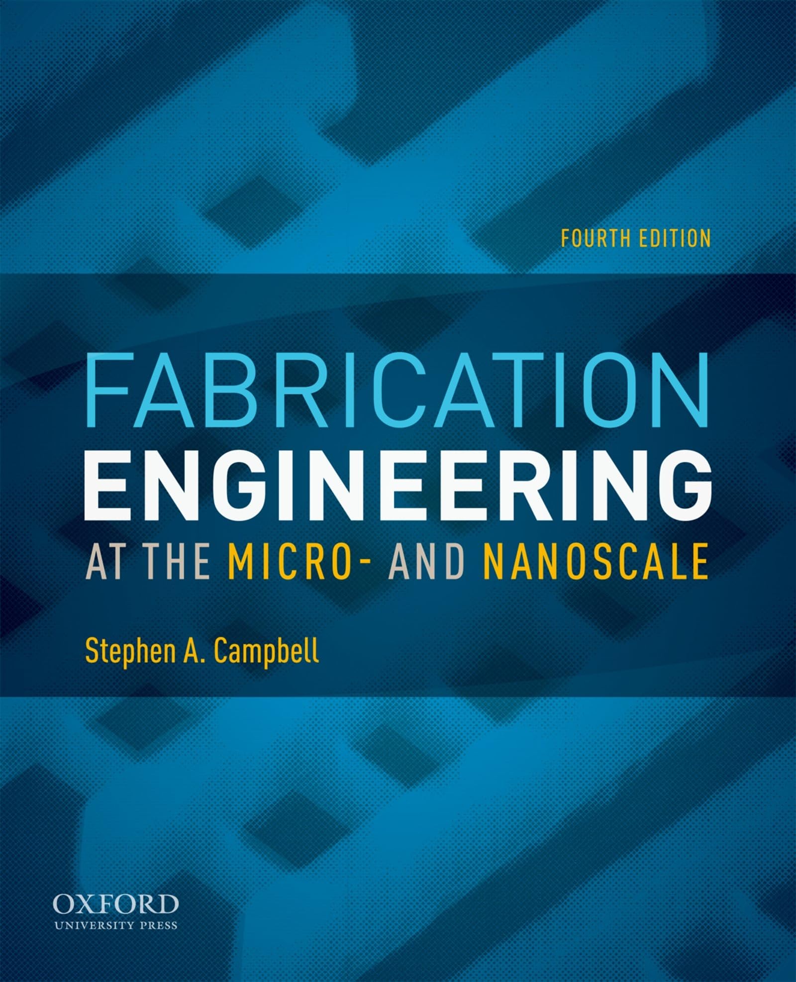 Fabrication Engineering at the Micro- and Nanoscale - Oxford Electrical & Computer Engineering Textbook | Advanced Nanotechnology Guide for Students & Researchers | Perfect for University Labs & Semiconductor Studies